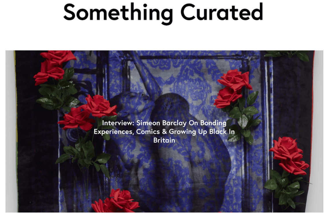 Something Curated Interview: Simeon Barclay On Bonding Experiences, Comics & Growing Up Black In Britain  10 September 2021