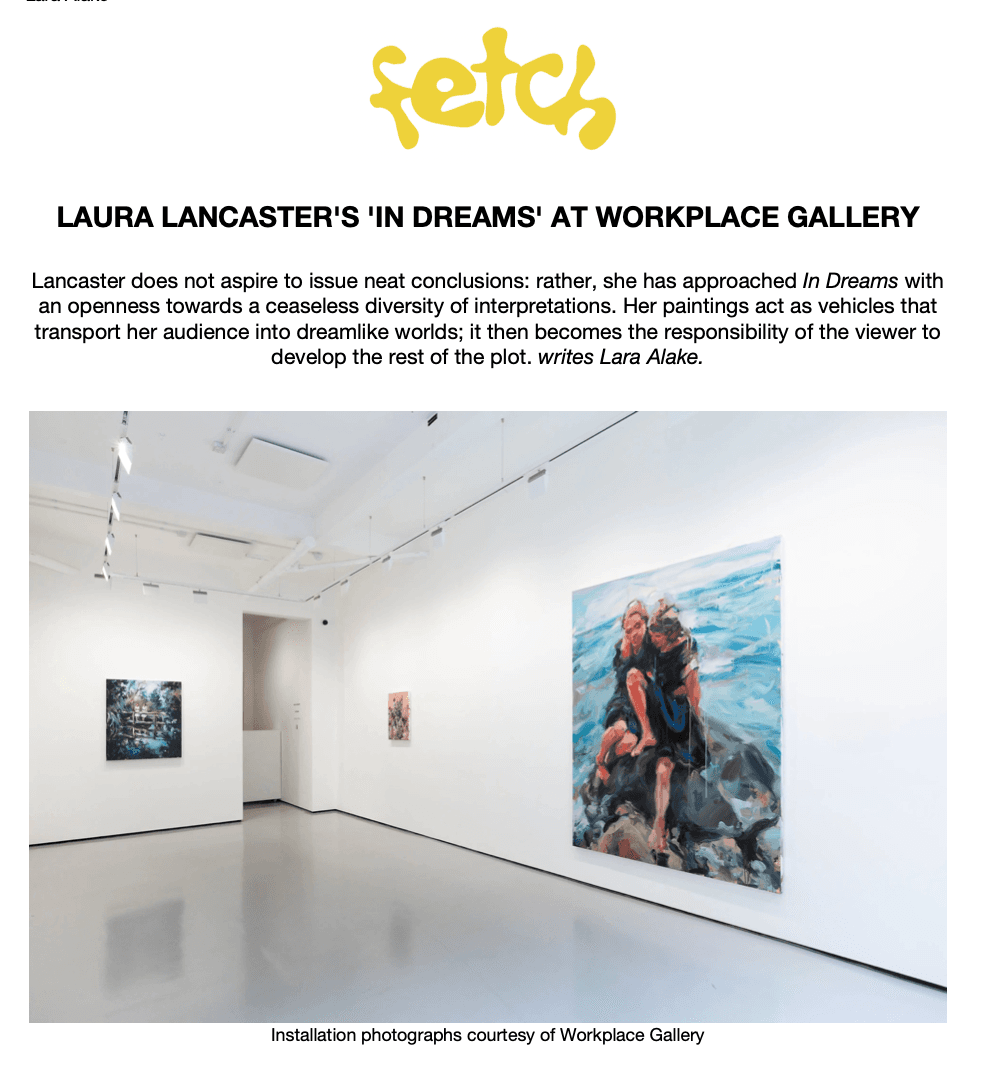 Fetch London ‘LAURA LANCASTER'S 'IN DREAMS' AT WORKPLACE GALLERY’ 12 June 2024 Lara Alake